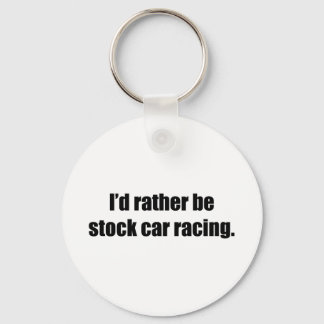 I'd Rather Be Stock Car Racing Keychain