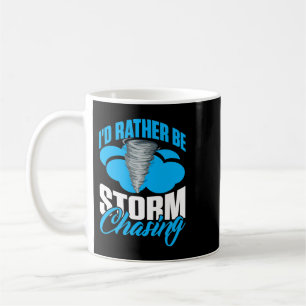 Id Rather Be Storm Chasing For Meteorologist Coffee Mug