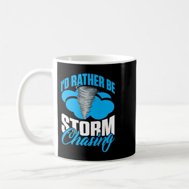 Id Rather Be Storm Chasing For Meteorologist Coffee Mug (Left)