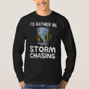 Id Rather Be Storm Chasing Weather Chaser Meteorol T-Shirt
