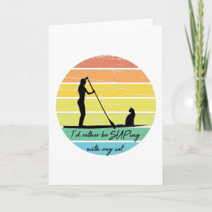 I'd Rather Be SUPing With My Cat SUP Girl Card