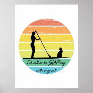 I'd Rather Be SUPing With My Cat SUP Girl Poster