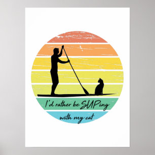 I'd Rather Be SUPing With My Cat SUP Poster