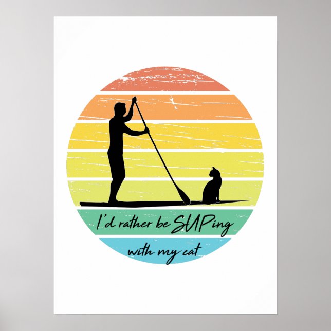 I'd Rather Be SUPing With My Cat SUP Poster (Front)