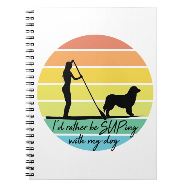I'd Rather Be SUPing With My Dog SUP Girl Notebook (Front)