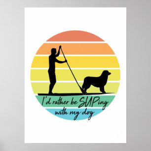 I'd Rather Be SUPing With My Dog SUP Poster