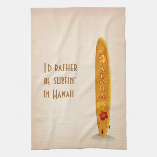 I'd rather be surfin' in Hawaii Kitchen Towel