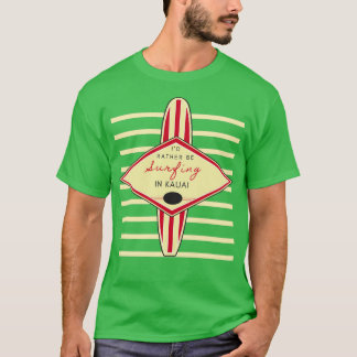 Id Rather Be Surfing in Kauai Retro Print T-Shirt