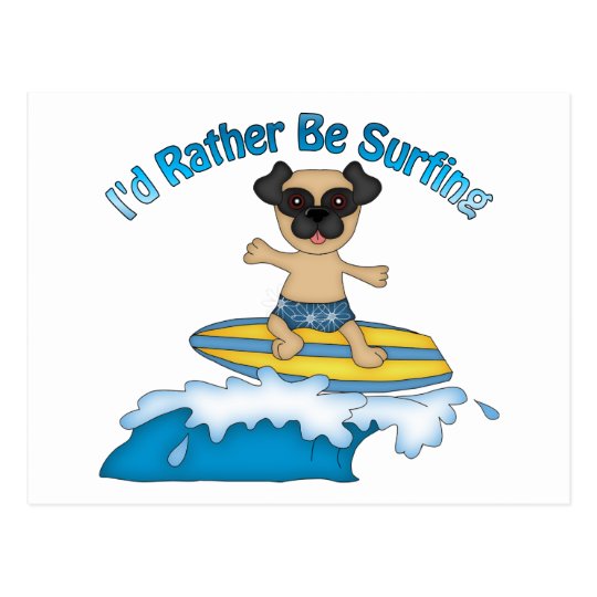 I'd Rather Be Surfing Pug Surfer Gifts and tees Postcard