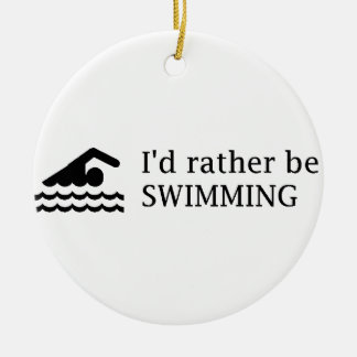 I'd rather be SWIMMING Ceramic Ornament