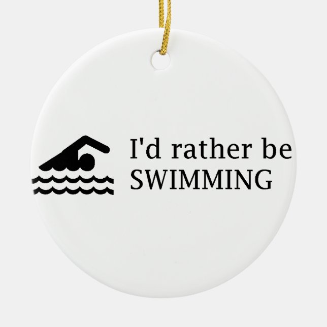 I'd rather be SWIMMING Ceramic Ornament (Front)