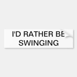 I'd rather be Swinging Bumper Sticker