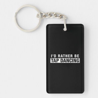I'd Rather Be Tap Dancing funny saying tap dancer Keychain
