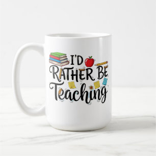 I'd Rather Be Teaching - Cute School Teacher Coffee Mug