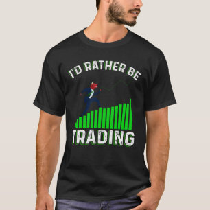 I'd Rather Be Trading T-Shirt