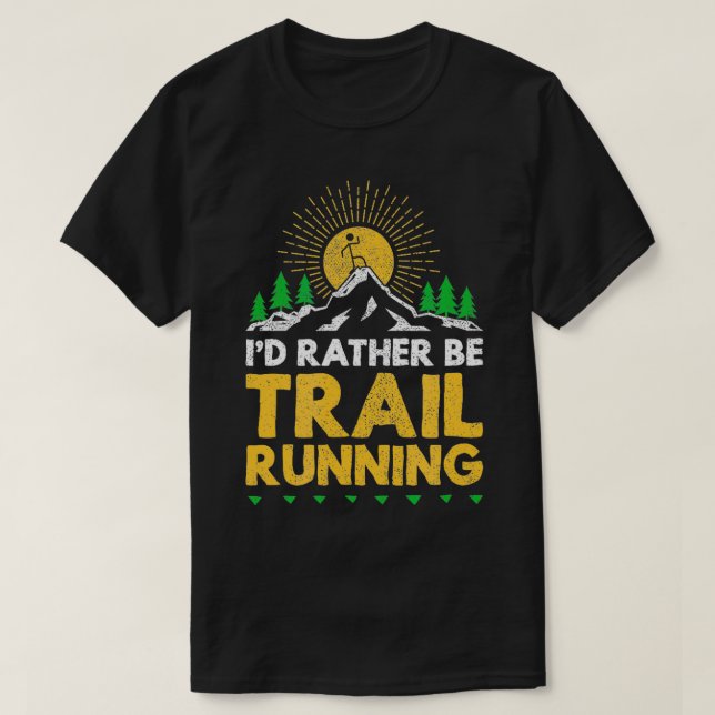 Id rather be trail running funny ultra runner life T-Shirt (Design Front)