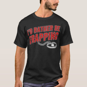 ID Rather Be Trapping Funny Trap Hunting Trapper M T-Shirt
