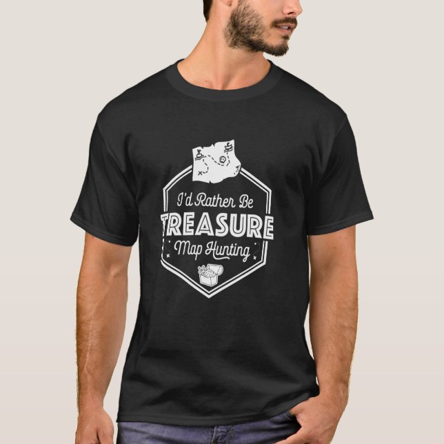 I'd Rather Be Treasure Map Hunting Adventure Lover T-Shirt (Front)