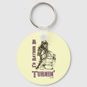 I'd Rather Be Turnin' Barrel Racing Design Keychain