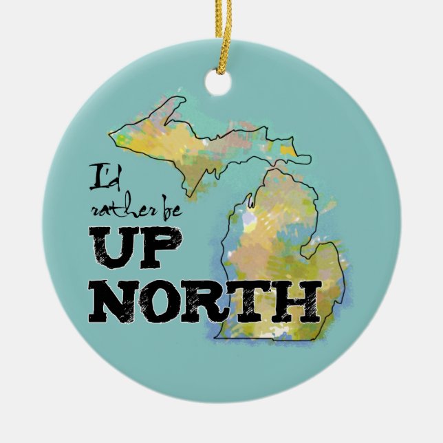 I'd rather be Up North Michigan Ceramic Ornament (Front)