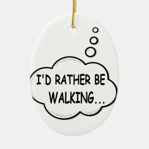 I'd Rather Be Walking Ceramic Ornament