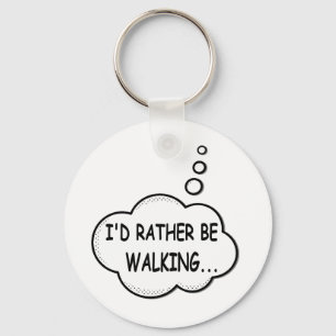 I'd Rather Be Walking Keychain