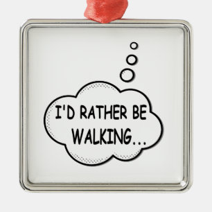 I'd Rather Be Walking Metal Ornament