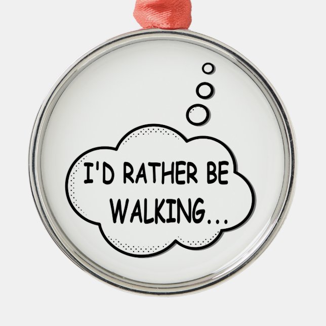 I'd Rather Be Walking Metal Ornament (Front)