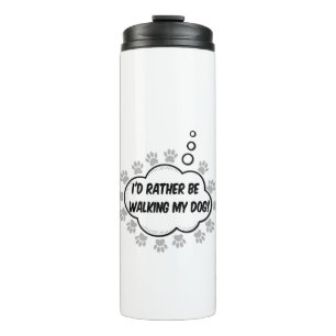 Id Rather Be Walking My Dog Thermal Tumbler