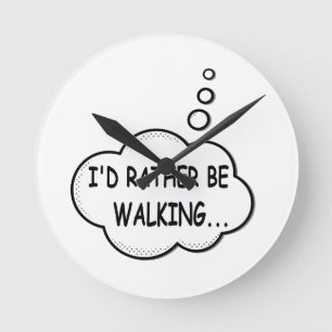 I'd Rather Be Walking Round Clock
