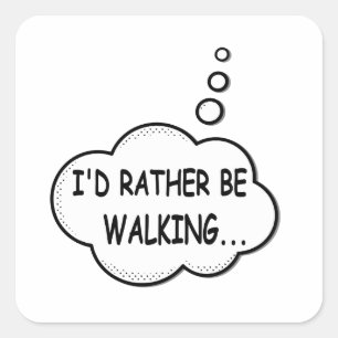 I'd Rather Be Walking Square Sticker