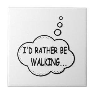 I'd Rather Be Walking Tile