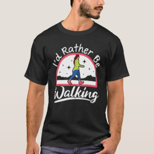 I'd Rather Be Walking Walker Cardio Fitness Exerci T-Shirt