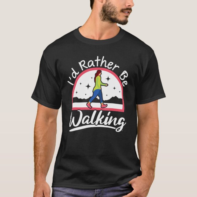 I'd Rather Be Walking Walker Cardio Fitness Exerci T-Shirt (Front)