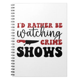 I'd rather be watching crime shows notebook
