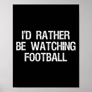 I'd Rather Be Watching Football Funny Sports Poster