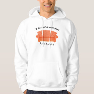 I'd Rather Be Watching FRIENDS™ Hoodie