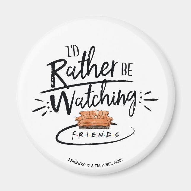 I'd Rather be Watching FRIENDS™ Magnet (Front)
