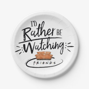 I'd Rather be Watching FRIENDS™ Paper Plate