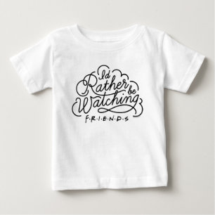 I'd Rather be Watching FRIENDS™ Script Baby T-Shirt
