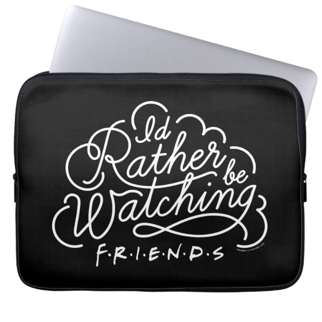 I'd Rather be Watching FRIENDS™ Script Laptop Sleeve (Front)