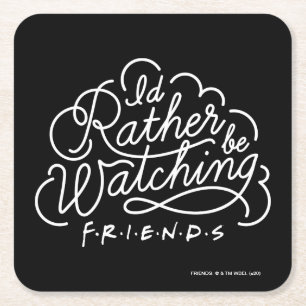 I'd Rather be Watching FRIENDS™ Script Square Paper Coaster