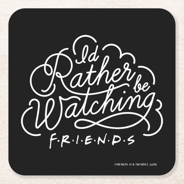 I'd Rather be Watching FRIENDS™ Script Square Paper Coaster (Front)