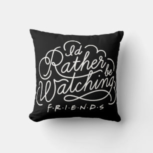 I'd Rather be Watching FRIENDS™ Script Throw Pillow