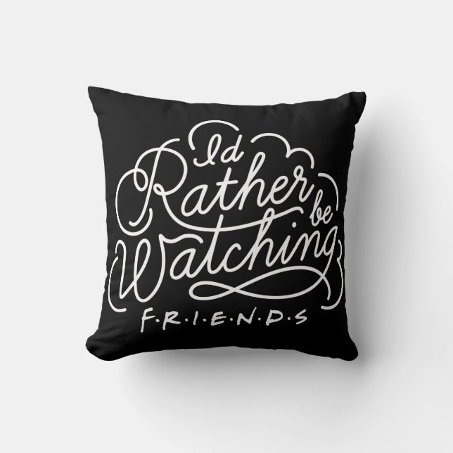 I'd Rather be Watching FRIENDS™ Script Throw Pillow (Front)