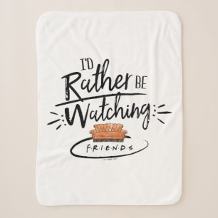 I'd Rather be Watching FRIENDS™ Sherpa Blanket