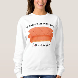 I'd Rather Be Watching FRIENDS™ Sweatshirt