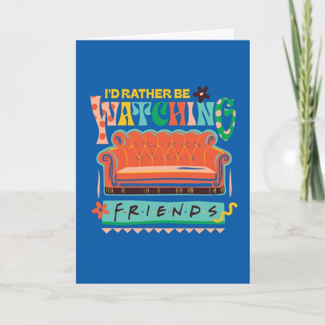 I'd Rather Be Watching FRIENDS™ Vibrant Grapic Card (Front)