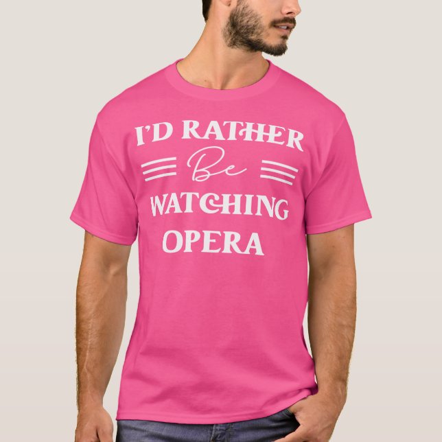 I'D Rather Be Watching Opera T-Shirt (Front)