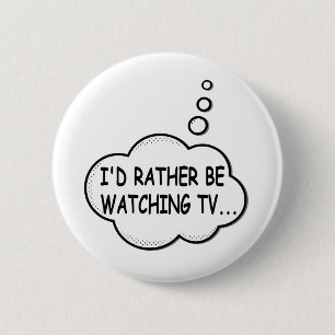 I'd Rather Be Watching TV 2 Inch Round Button